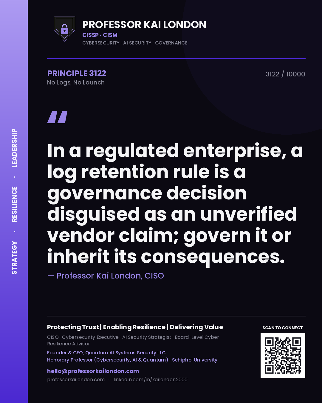 Quote card by Professor Kai London reading 'In a regulated enterprise, a log retention rule is a governance decision disguised as an unverified vendor claim; govern it or inherit its consequences.'. From the book No Logs, No Launch.