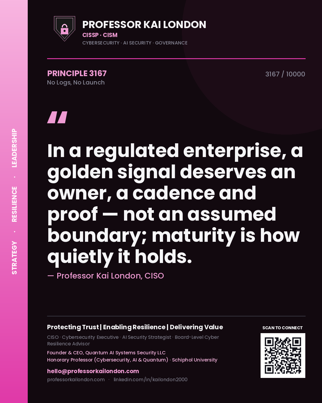 Quote card by Professor Kai London reading 'In a regulated enterprise, a golden signal deserves an owner, a cadence and proof — not an assumed boundary; maturity is how quietly it holds.'. From the book No Logs, No Launch.