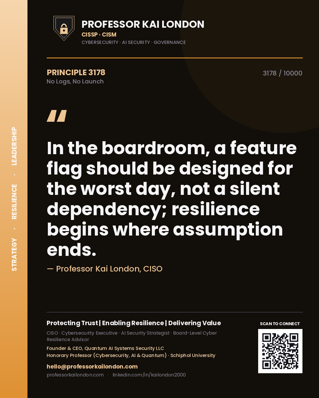Professor Kai London principle 3178: In the boardroom, a feature flag should be designed for the worst day, not a silent dependency; resilience begins where assumption ends.