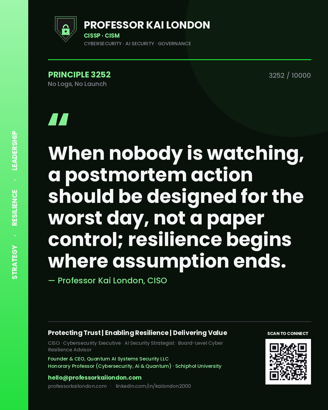 Quote card by Professor Kai London reading 'When nobody is watching, a postmortem action should be designed for the worst day, not a paper control; resilience begins where assumption ends.'. From the book No Logs, No Launch.