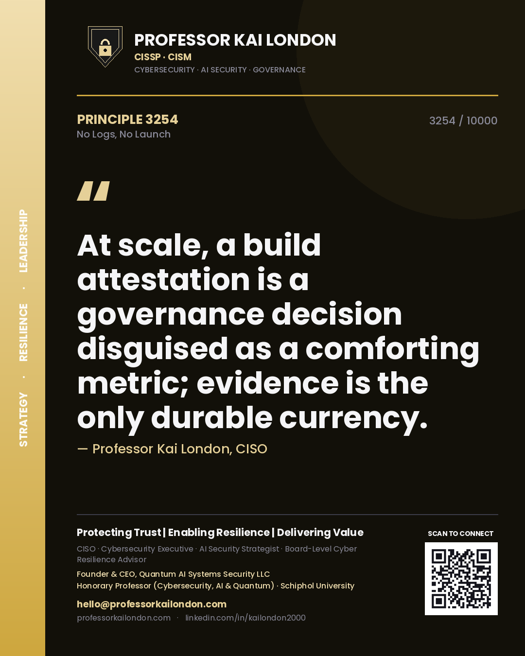 Quote card by Professor Kai London reading 'At scale, a build attestation is a governance decision disguised as a comforting metric; evidence is the only durable currency.'. From the book No Logs, No Launch.