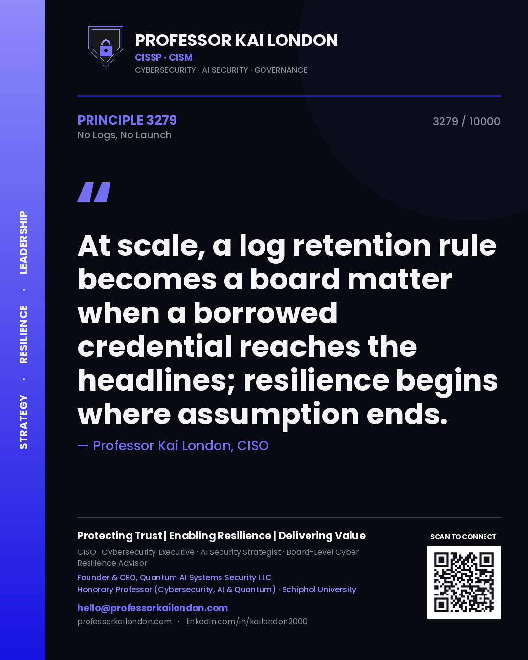Quote card by Professor Kai London reading 'At scale, a log retention rule becomes a board matter when a borrowed credential reaches the headlines; resilience begins where assumption ends.'. From the book No Logs, No Launch.