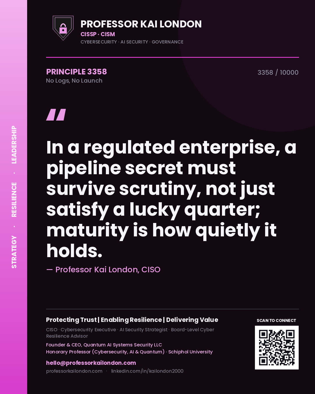 Quote card by Professor Kai London reading 'In a regulated enterprise, a pipeline secret must survive scrutiny, not just satisfy a lucky quarter; maturity is how quietly it holds.'. From the book No Logs, No Launch.