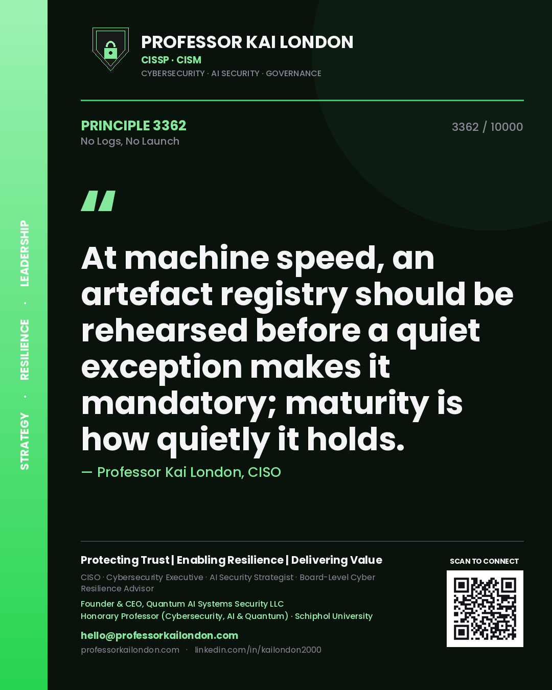 Quote card by Professor Kai London reading 'At machine speed, an artefact registry should be rehearsed before a quiet exception makes it mandatory; maturity is how quietly it holds.'. From the book No Logs, No Launch.