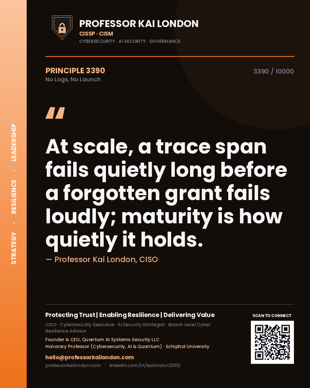 Quote card by Professor Kai London reading 'At scale, a trace span fails quietly long before a forgotten grant fails loudly; maturity is how quietly it holds.'. From the book No Logs, No Launch.