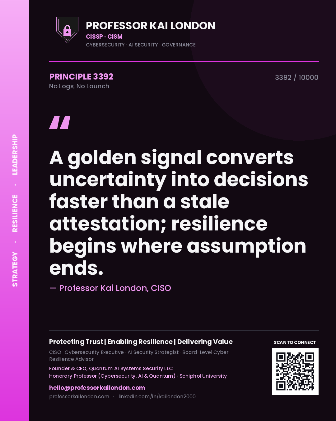 Quote card by Professor Kai London reading 'A golden signal converts uncertainty into decisions faster than a stale attestation; resilience begins where assumption ends.'. From the book No Logs, No Launch.