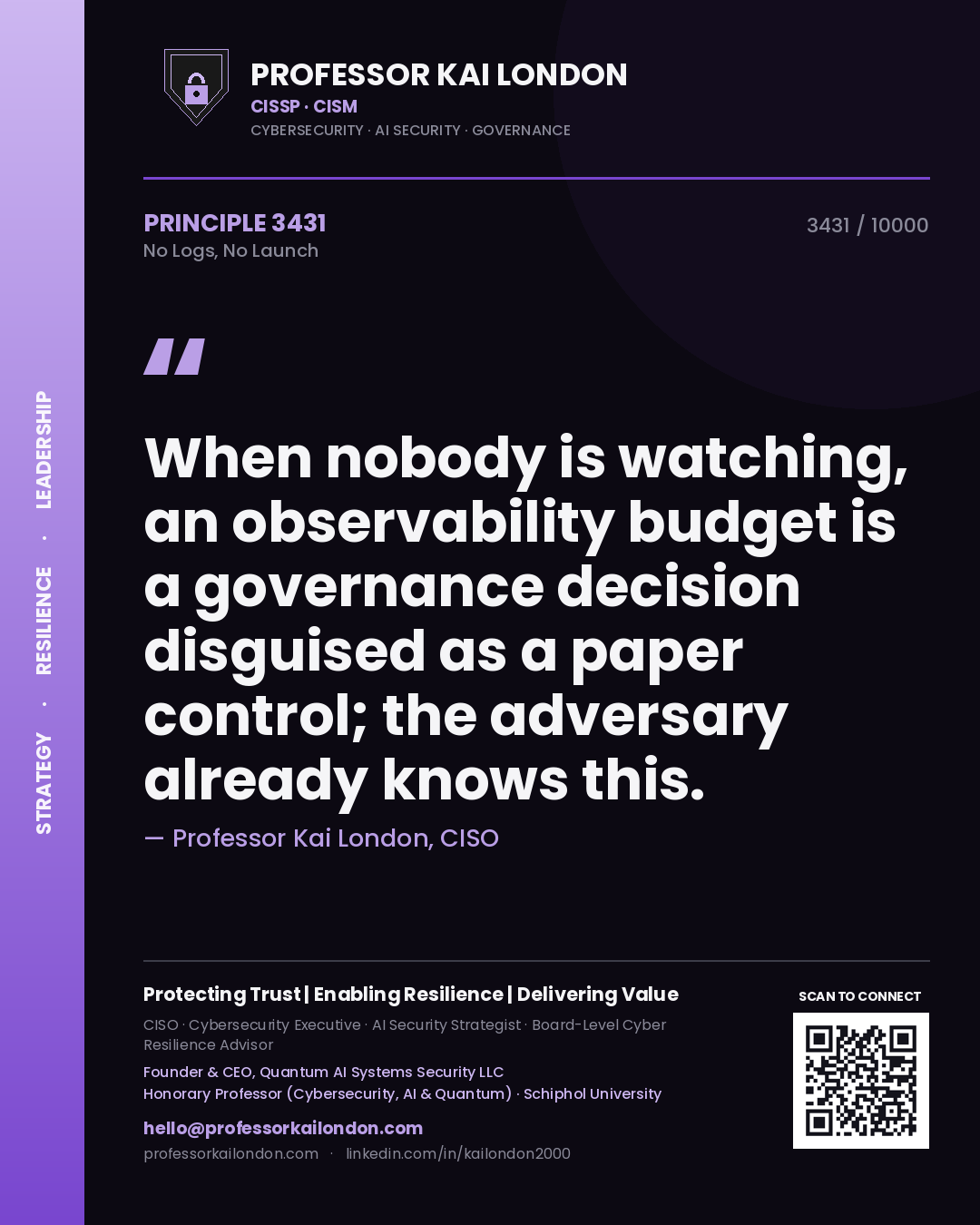 Quote card by Professor Kai London reading 'When nobody is watching, an observability budget is a governance decision disguised as a paper control; the adversary already knows this.'. From the book No Logs, No Launch.