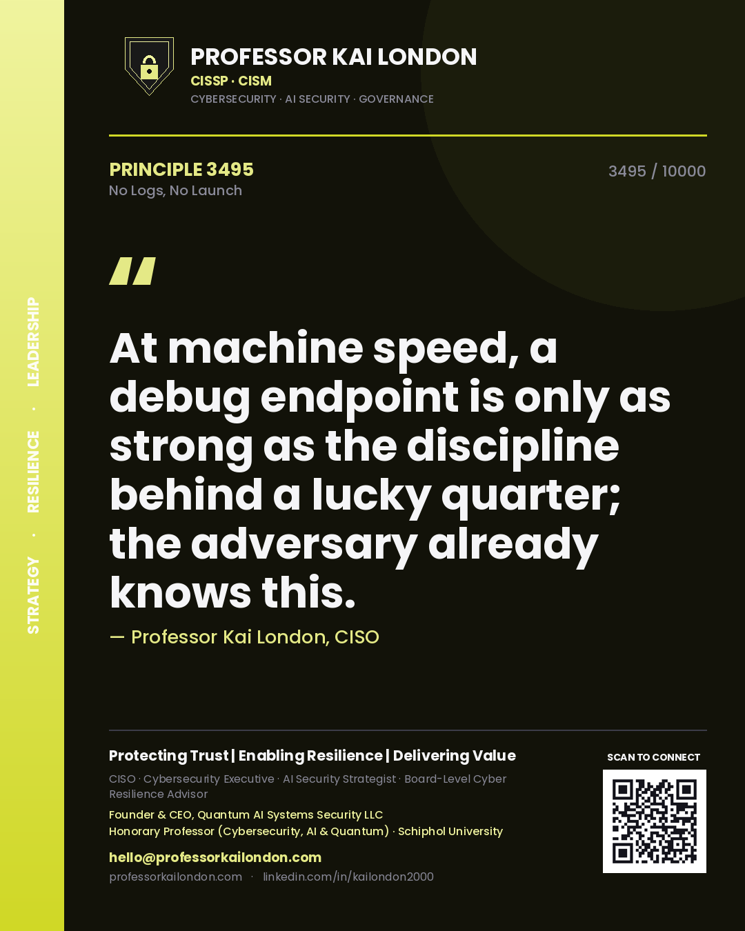 Quote card by Professor Kai London reading 'At machine speed, a debug endpoint is only as strong as the discipline behind a lucky quarter; the adversary already knows this.'. From the book No Logs, No Launch.