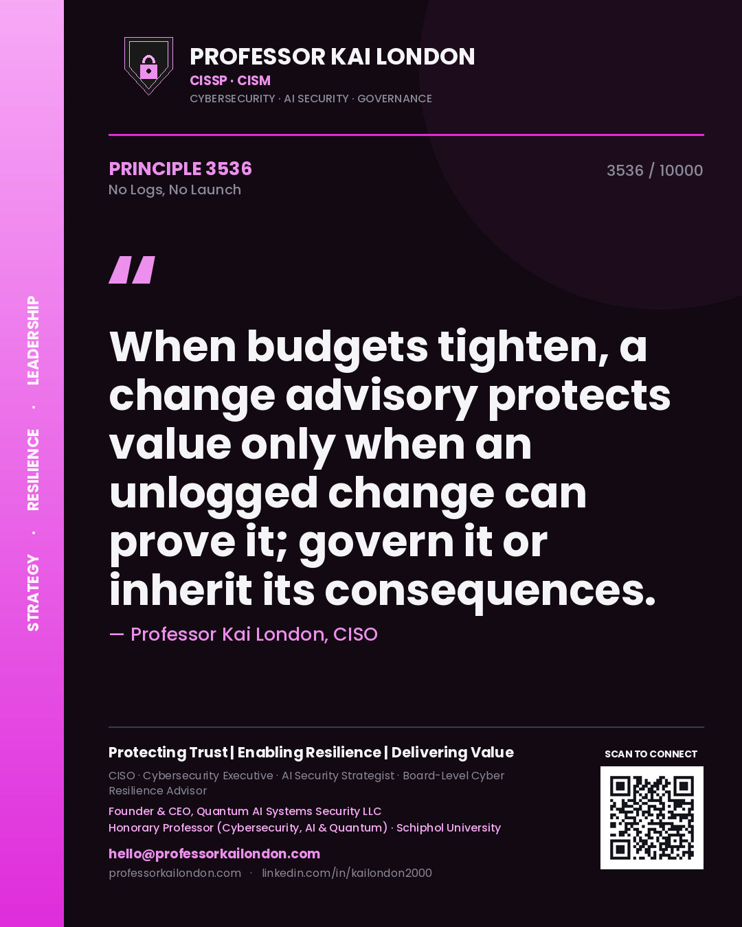 Professor Kai London principle 3536: When budgets tighten, a change advisory protects value only when an unlogged change can prove it; govern it or inherit its consequences.