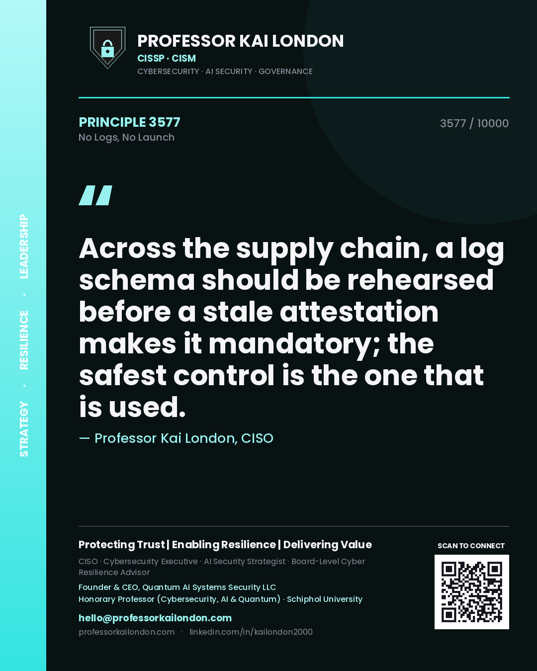 Professor Kai London principle 3577: Across the supply chain, a log schema should be rehearsed before a stale attestation makes it mandatory; the safest control is the one that is used.