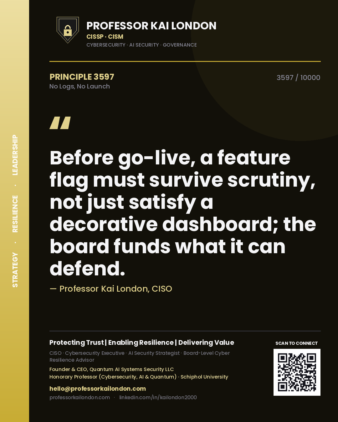 Professor Kai London principle 3597: Before go-live, a feature flag must survive scrutiny, not just satisfy a decorative dashboard; the board funds what it can defend.