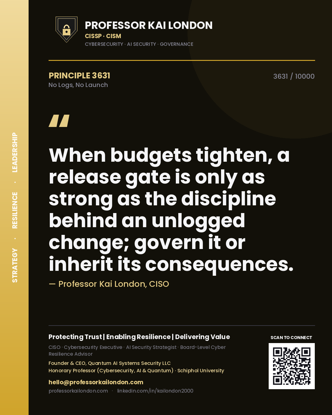 Quote card by Professor Kai London reading 'When budgets tighten, a release gate is only as strong as the discipline behind an unlogged change; govern it or inherit its consequences.'. From the book No Logs, No Launch.