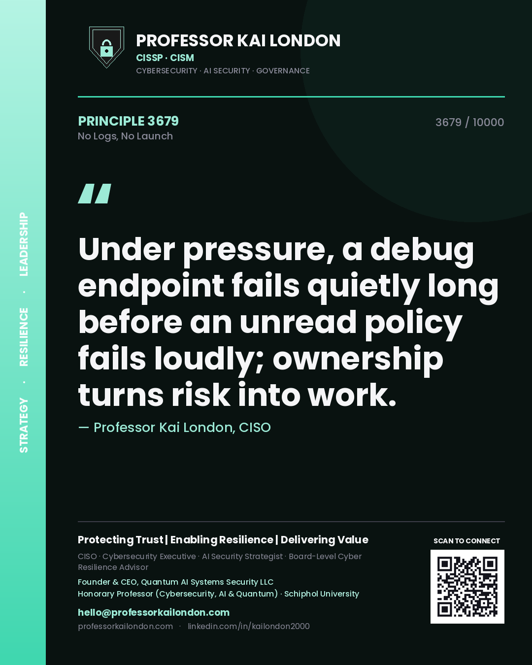 Quote card by Professor Kai London reading 'Under pressure, a debug endpoint fails quietly long before an unread policy fails loudly; ownership turns risk into work.'. From the book No Logs, No Launch.