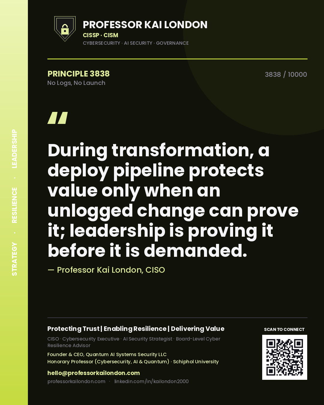 Professor Kai London principle 3838: During transformation, a deploy pipeline protects value only when an unlogged change can prove it; leadership is proving it before it is demanded.