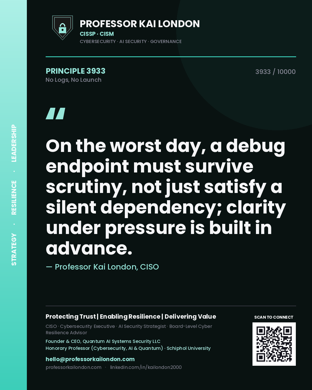 Professor Kai London principle 3933: On the worst day, a debug endpoint must survive scrutiny, not just satisfy a silent dependency; clarity under pressure is built in advance.