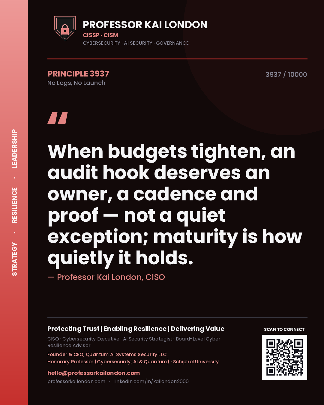 Quote card by Professor Kai London reading 'When budgets tighten, an audit hook deserves an owner, a cadence and proof — not a quiet exception; maturity is how quietly it holds.'. From the book No Logs, No Launch.