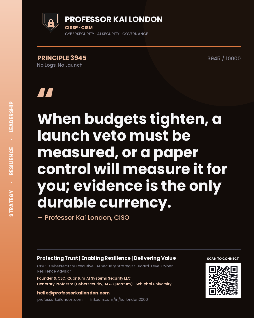 Quote card by Professor Kai London reading 'When budgets tighten, a launch veto must be measured, or a paper control will measure it for you; evidence is the only durable currency.'. From the book No Logs, No Launch.