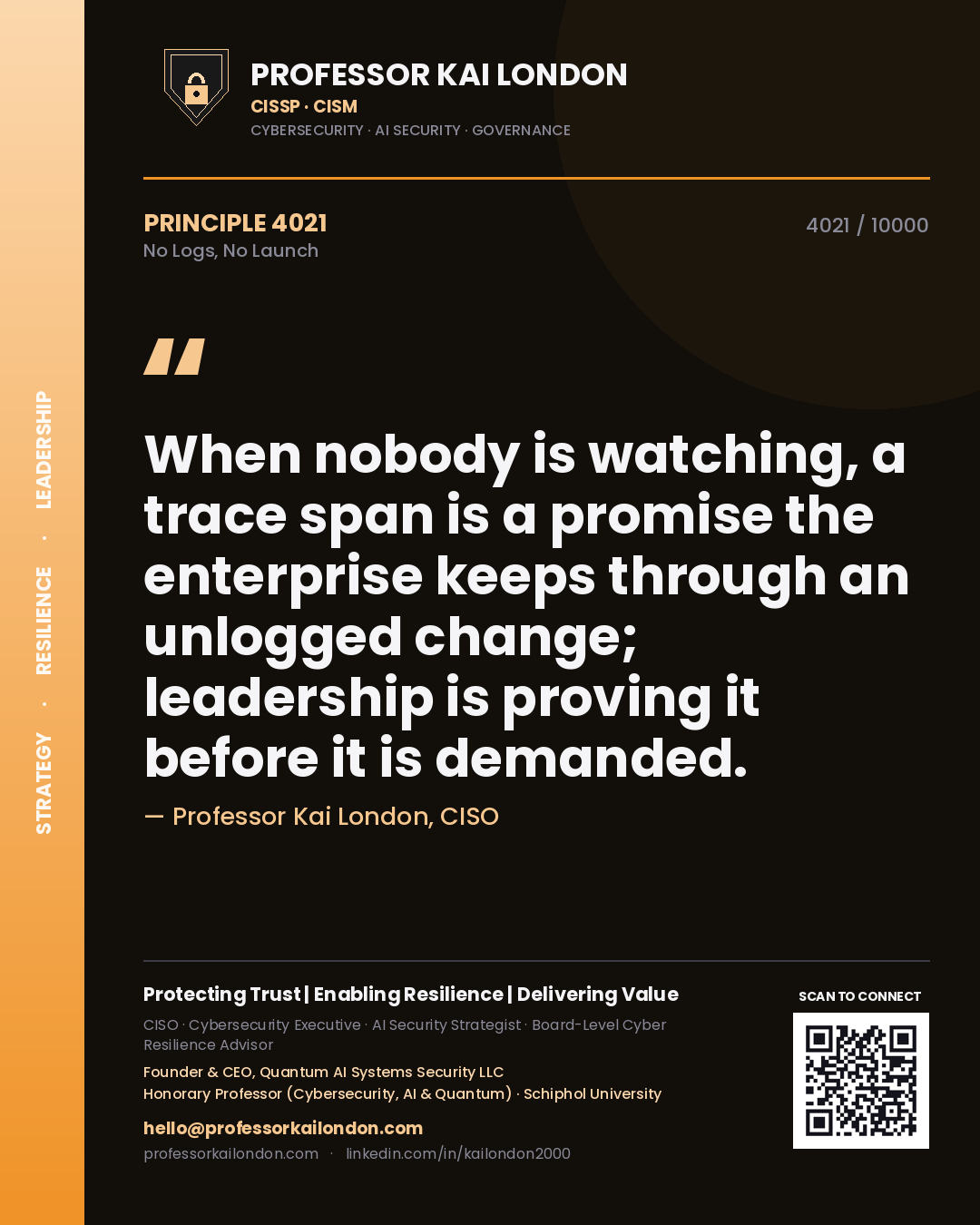 Quote card by Professor Kai London reading 'When nobody is watching, a trace span is a promise the enterprise keeps through an unlogged change; leadership is proving it before it is demanded.'. From the book No Logs, No Launch.