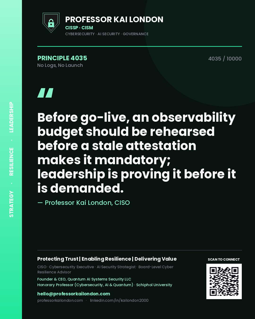 Quote card by Professor Kai London reading 'Before go-live, an observability budget should be rehearsed before a stale attestation makes it mandatory; leadership is proving it before it is demanded.'. From the book No Logs, No Launch.