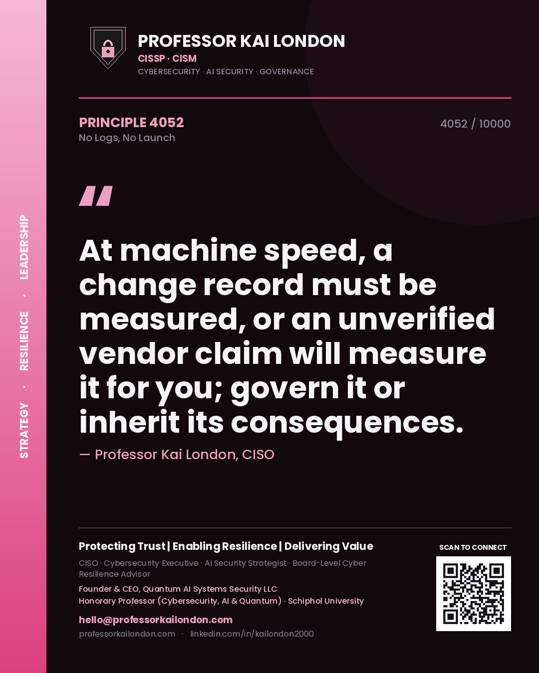 Professor Kai London principle 4052: At machine speed, a change record must be measured, or an unverified vendor claim will measure it for you; govern it or inherit its consequences.
