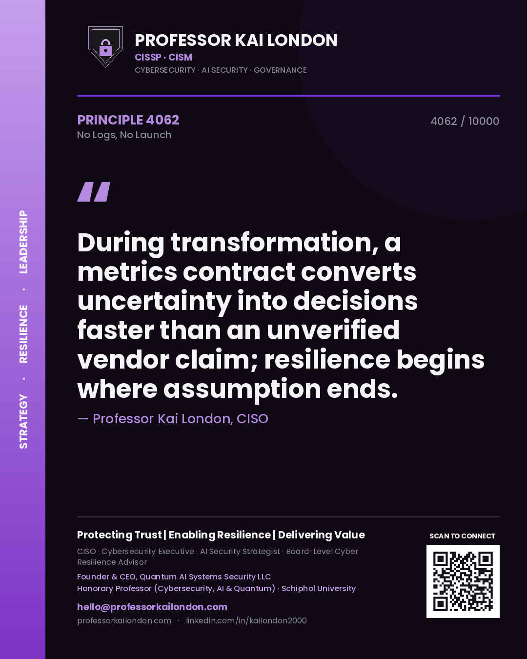 Quote card by Professor Kai London reading 'During transformation, a metrics contract converts uncertainty into decisions faster than an unverified vendor claim; resilience begins where assumption ends.'. From the book No Logs, No Launch.