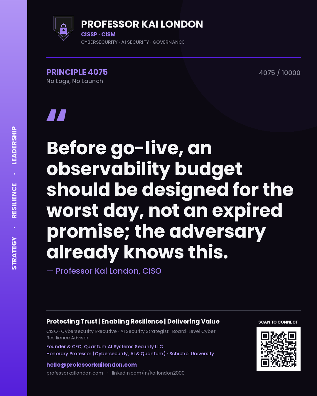 Quote card by Professor Kai London reading 'Before go-live, an observability budget should be designed for the worst day, not an expired promise; the adversary already knows this.'. From the book No Logs, No Launch.