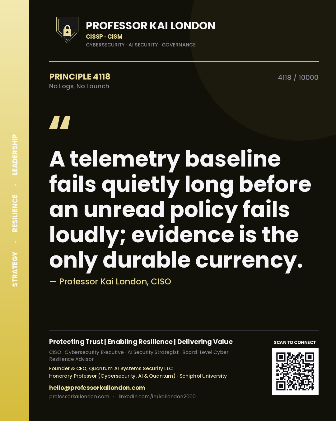 Quote card by Professor Kai London reading 'A telemetry baseline fails quietly long before an unread policy fails loudly; evidence is the only durable currency.'. From the book No Logs, No Launch.