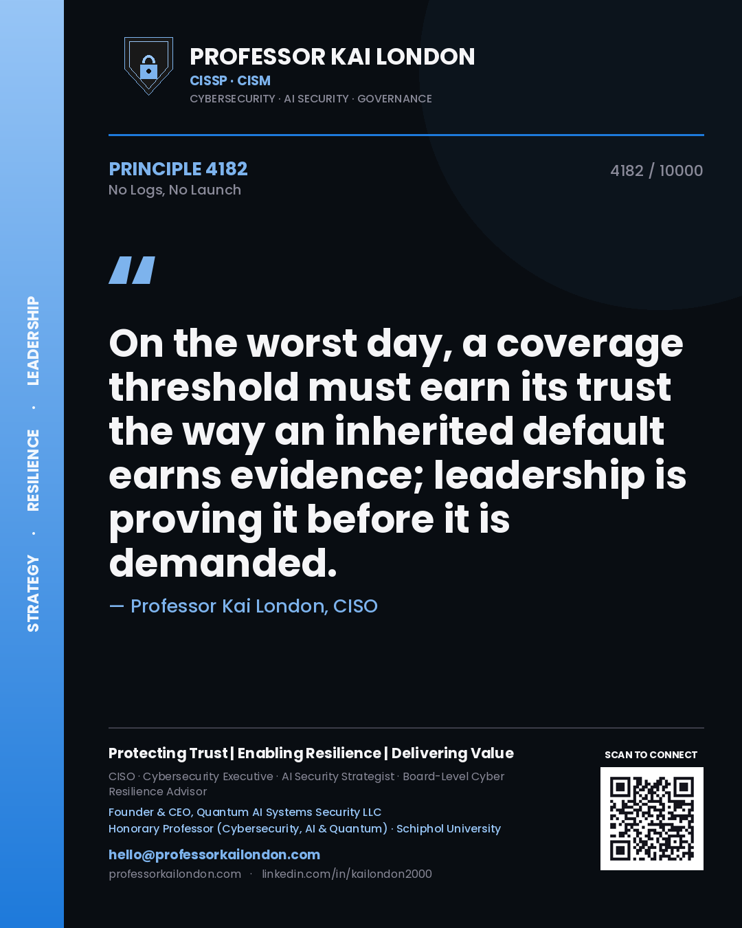 Quote card by Professor Kai London reading 'On the worst day, a coverage threshold must earn its trust the way an inherited default earns evidence; leadership is proving it before it is demanded.'. From the book No Logs, No Launch.