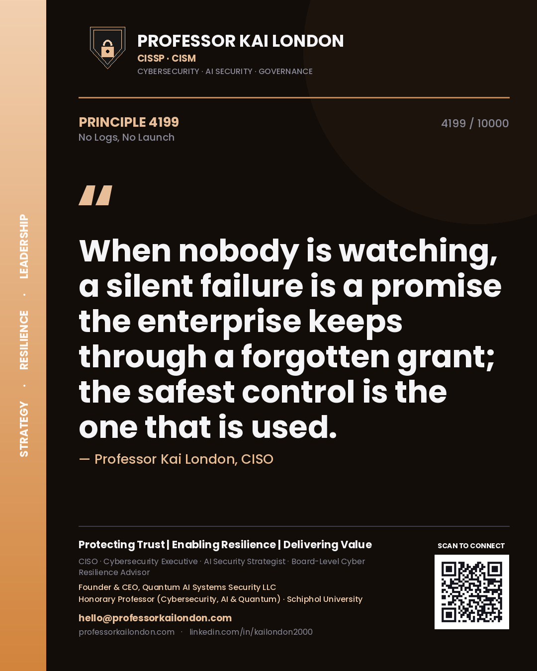 Quote card by Professor Kai London reading 'When nobody is watching, a silent failure is a promise the enterprise keeps through a forgotten grant; the safest control is the one that is used.'. From the book No Logs, No Launch.