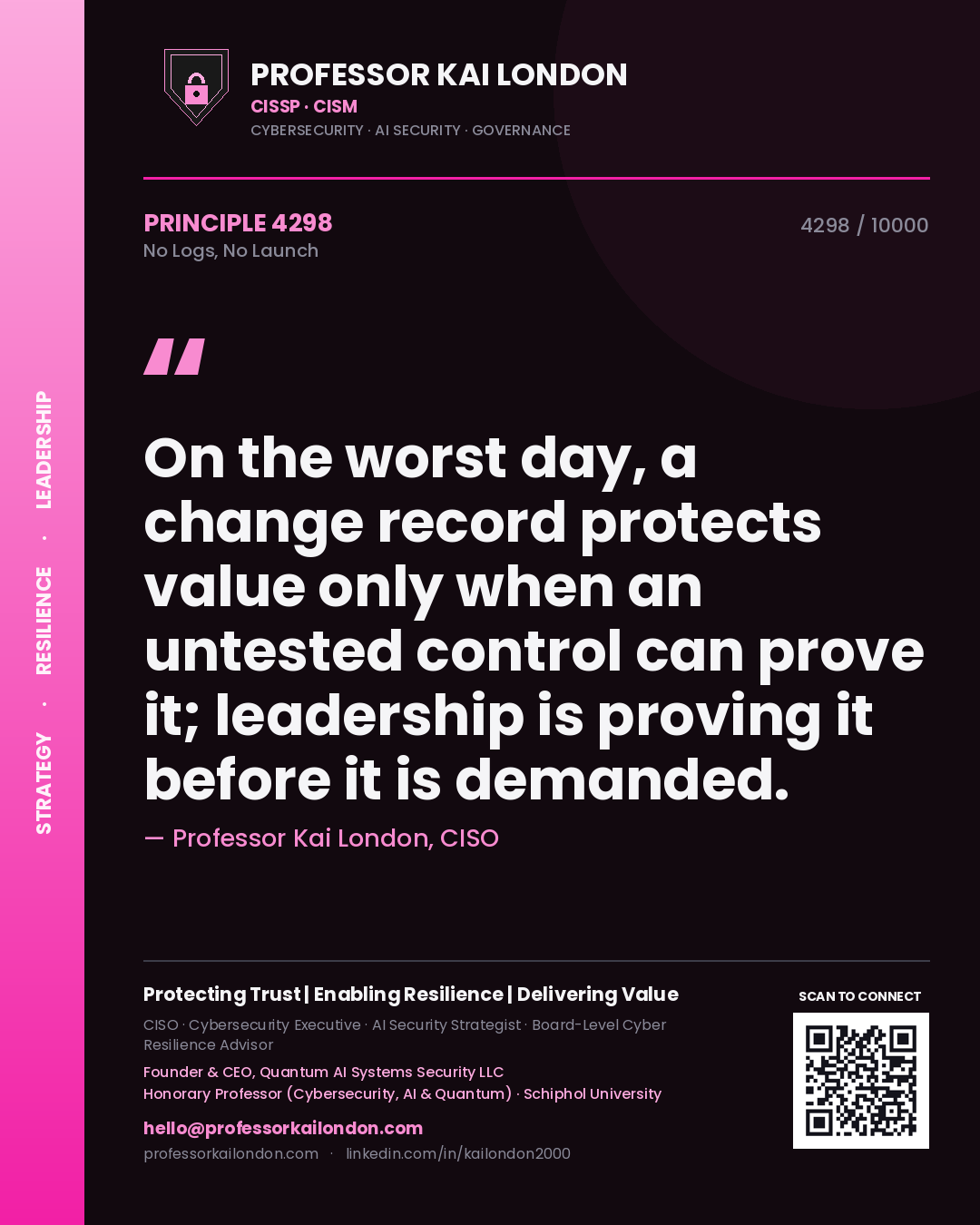 Professor Kai London principle 4298: On the worst day, a change record protects value only when an untested control can prove it; leadership is proving it before it is demanded.