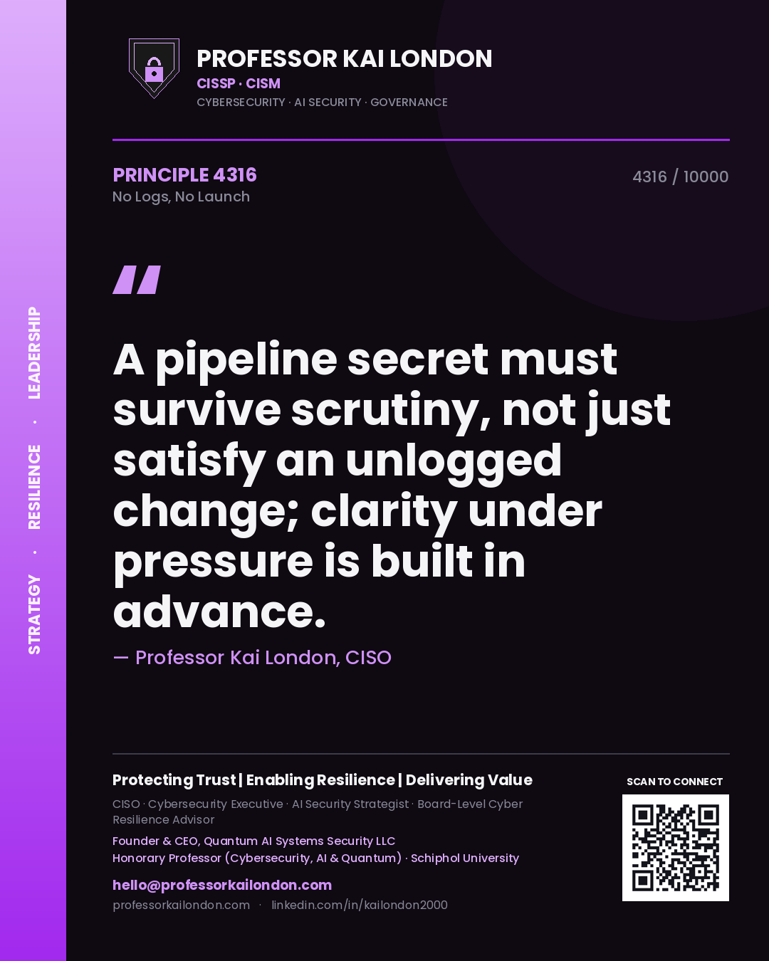 Quote card by Professor Kai London reading 'A pipeline secret must survive scrutiny, not just satisfy an unlogged change; clarity under pressure is built in advance.'. From the book No Logs, No Launch.