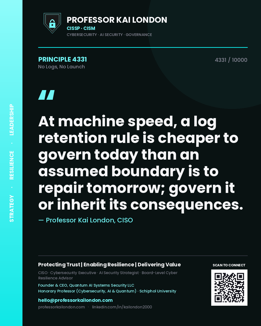 Quote card by Professor Kai London reading 'At machine speed, a log retention rule is cheaper to govern today than an assumed boundary is to repair tomorrow; govern it or inherit its consequences.'. From the book No Logs, No Launch.