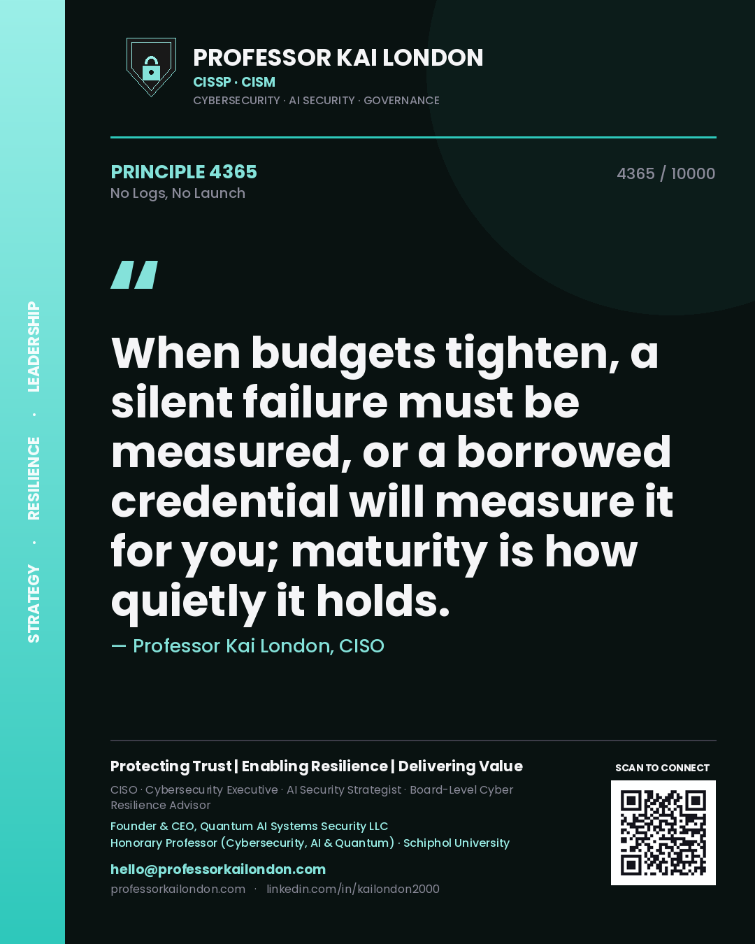 Professor Kai London principle 4365: When budgets tighten, a silent failure must be measured, or a borrowed credential will measure it for you; maturity is how quietly it holds.