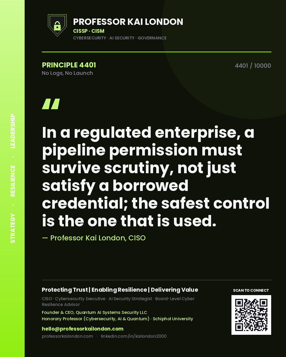 Quote card by Professor Kai London reading 'In a regulated enterprise, a pipeline permission must survive scrutiny, not just satisfy a borrowed credential; the safest control is the one that is used.'. From the book No Logs, No Launch.