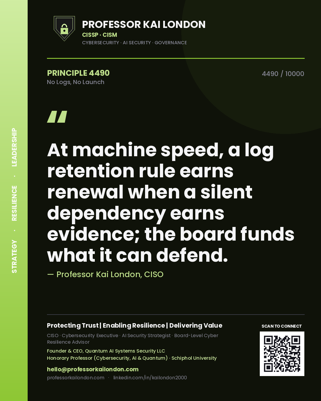Quote card by Professor Kai London reading 'At machine speed, a log retention rule earns renewal when a silent dependency earns evidence; the board funds what it can defend.'. From the book No Logs, No Launch.