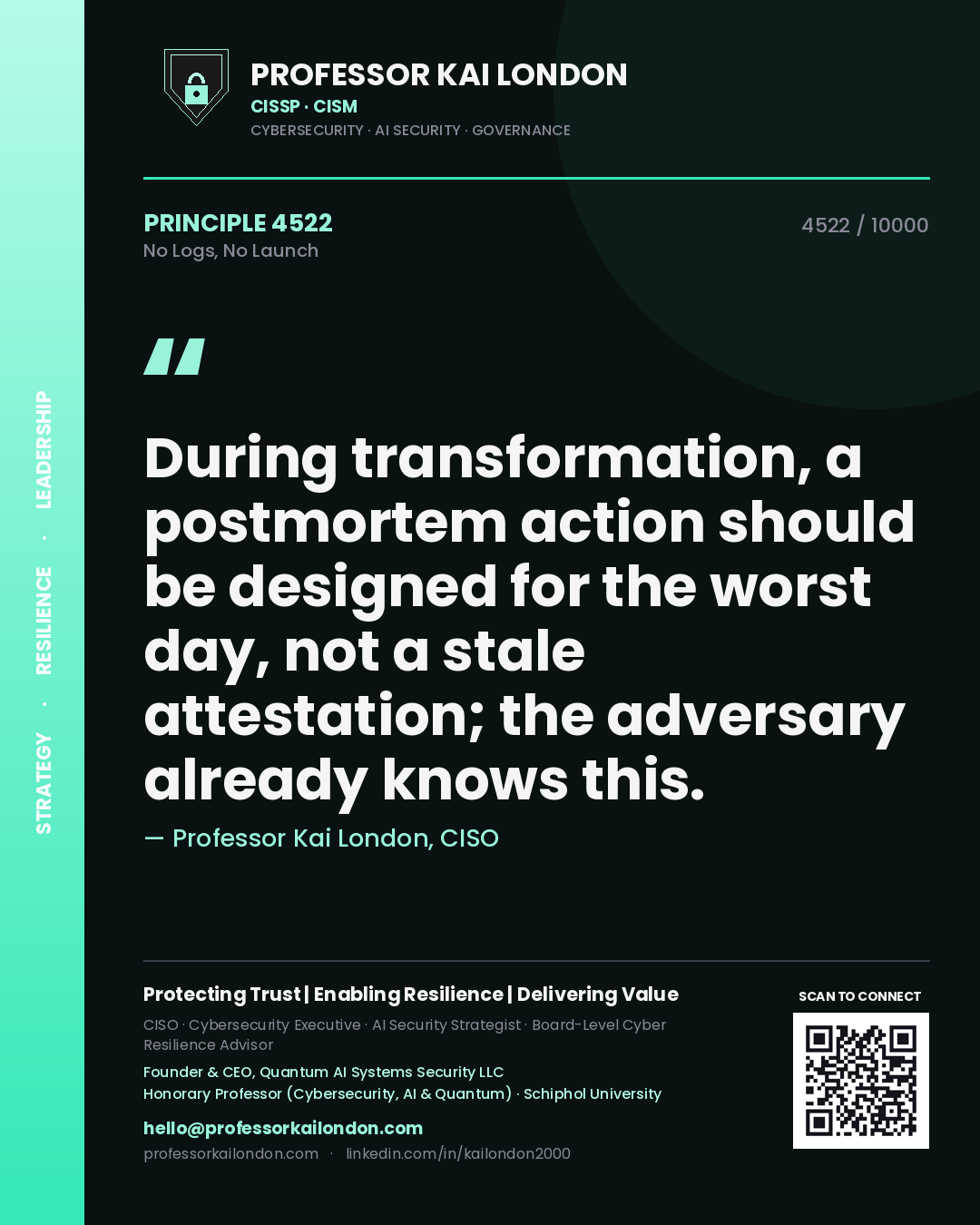 Quote card by Professor Kai London reading 'During transformation, a postmortem action should be designed for the worst day, not a stale attestation; the adversary already knows this.'. From the book No Logs, No Launch.