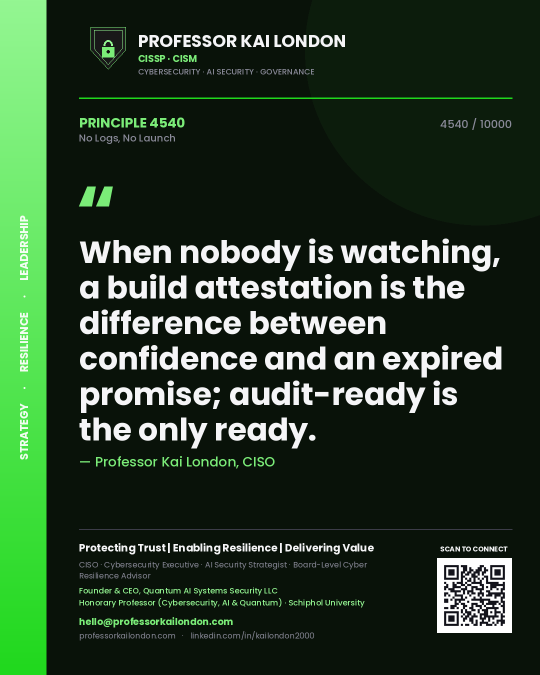 Quote card by Professor Kai London reading 'When nobody is watching, a build attestation is the difference between confidence and an expired promise; audit-ready is the only ready.'. From the book No Logs, No Launch.