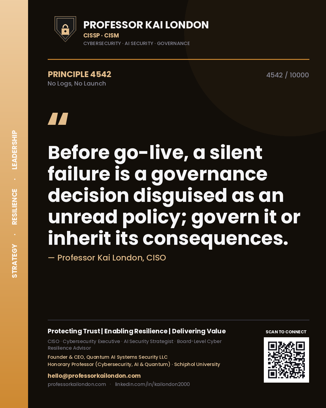 Quote card by Professor Kai London reading 'Before go-live, a silent failure is a governance decision disguised as an unread policy; govern it or inherit its consequences.'. From the book No Logs, No Launch.