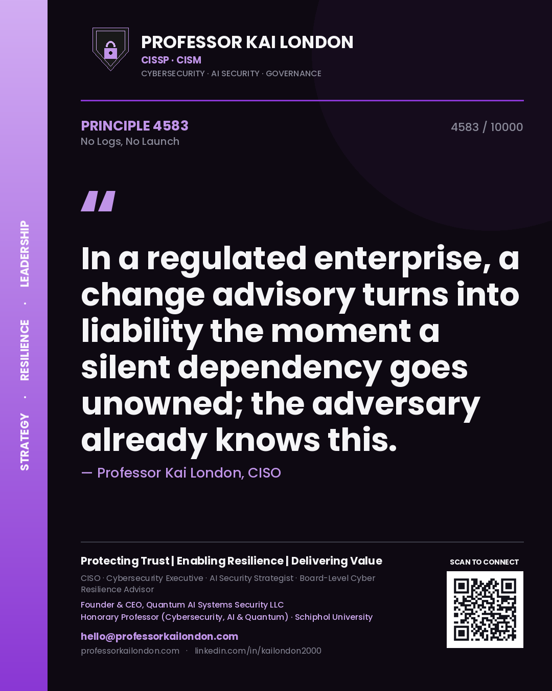 Quote card by Professor Kai London reading 'In a regulated enterprise, a change advisory turns into liability the moment a silent dependency goes unowned; the adversary already knows this.'. From the book No Logs, No Launch.