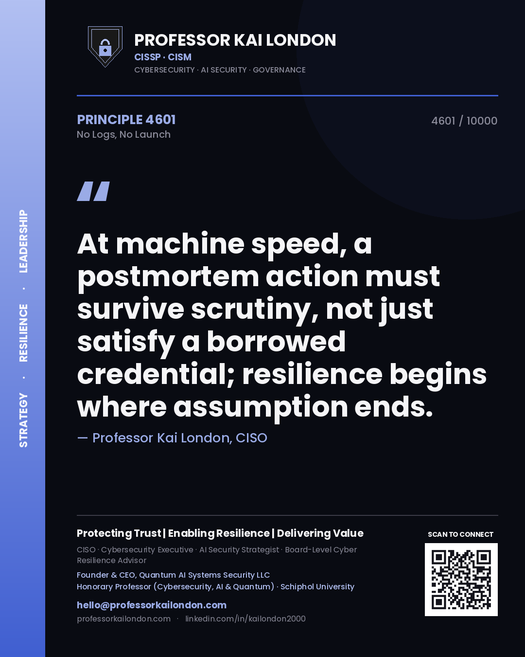 Quote card by Professor Kai London reading 'At machine speed, a postmortem action must survive scrutiny, not just satisfy a borrowed credential; resilience begins where assumption ends.'. From the book No Logs, No Launch.