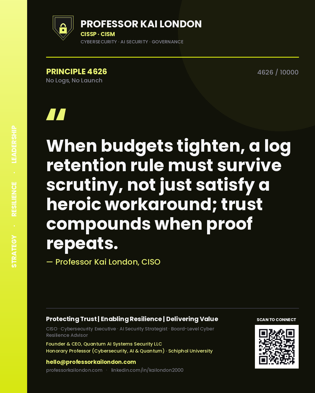 Quote card by Professor Kai London reading 'When budgets tighten, a log retention rule must survive scrutiny, not just satisfy a heroic workaround; trust compounds when proof repeats.'. From the book No Logs, No Launch.