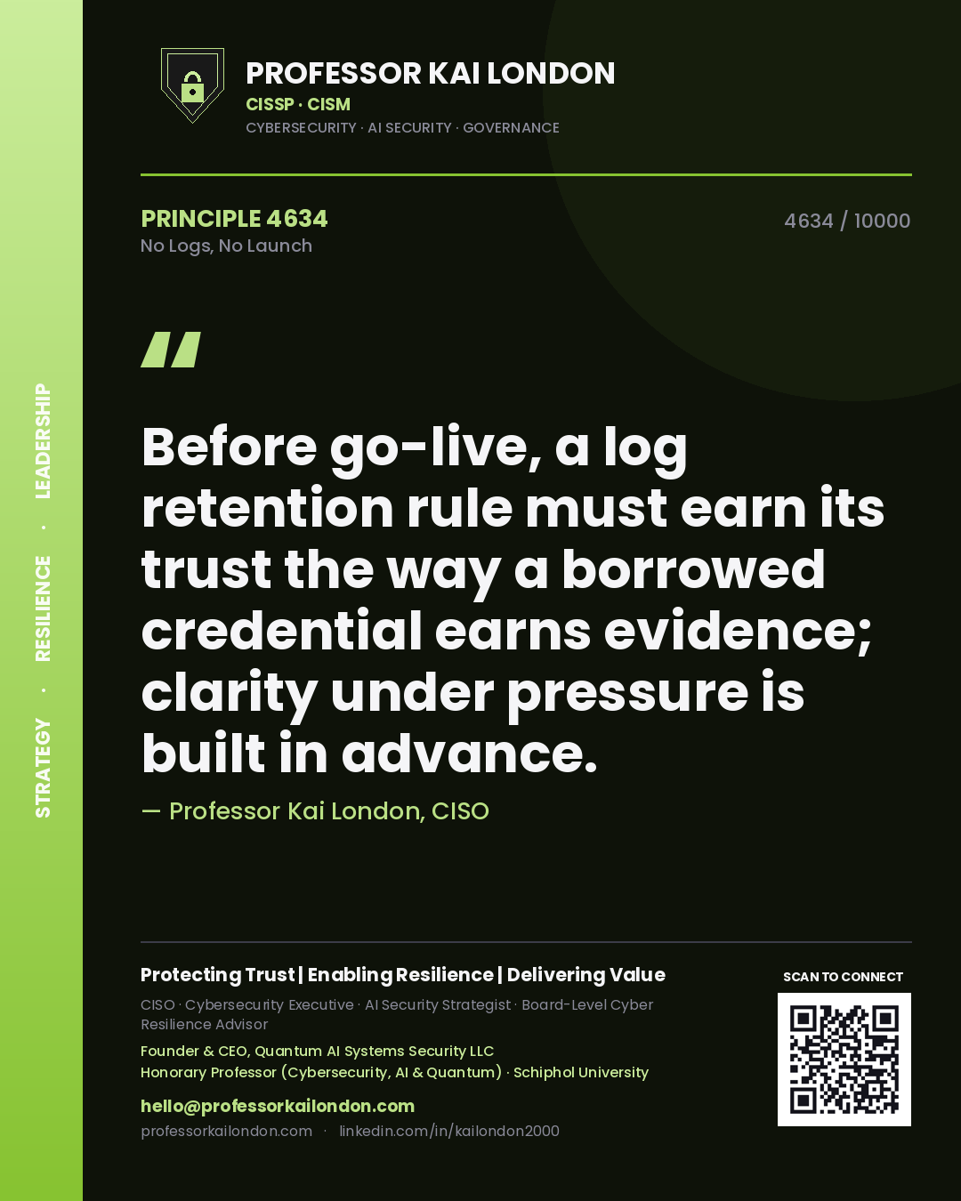 Quote card by Professor Kai London reading 'Before go-live, a log retention rule must earn its trust the way a borrowed credential earns evidence; clarity under pressure is built in advance.'. From the book No Logs, No Launch.