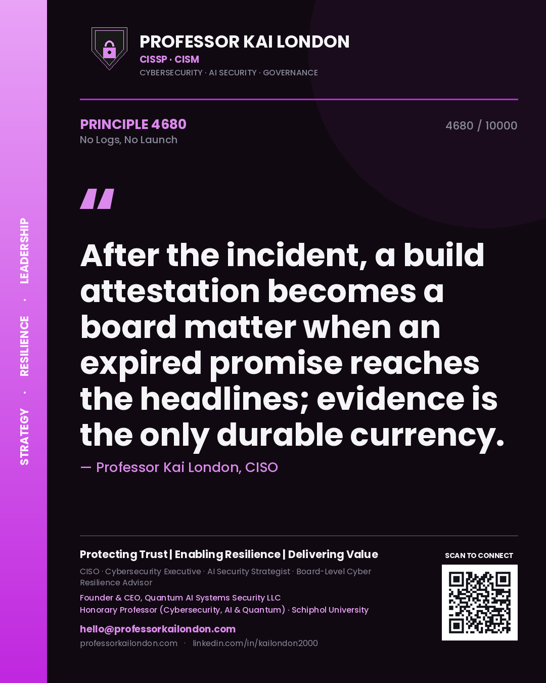 Quote card by Professor Kai London reading 'After the incident, a build attestation becomes a board matter when an expired promise reaches the headlines; evidence is the only durable currency.'. From the book No Logs, No Launch.