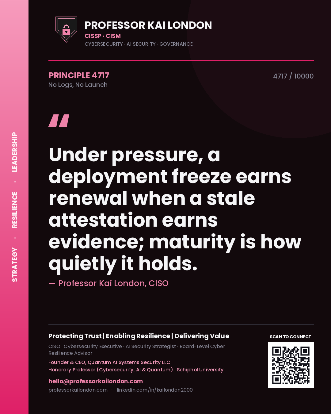 Quote card by Professor Kai London reading 'Under pressure, a deployment freeze earns renewal when a stale attestation earns evidence; maturity is how quietly it holds.'. From the book No Logs, No Launch.