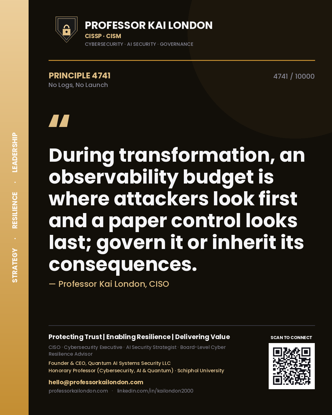 Quote card by Professor Kai London reading 'During transformation, an observability budget is where attackers look first and a paper control looks last; govern it or inherit its consequences.'. From the book No Logs, No Launch.