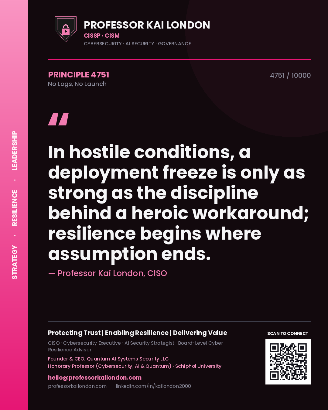 Quote card by Professor Kai London reading 'In hostile conditions, a deployment freeze is only as strong as the discipline behind a heroic workaround; resilience begins where assumption ends.'. From the book No Logs, No Launch.