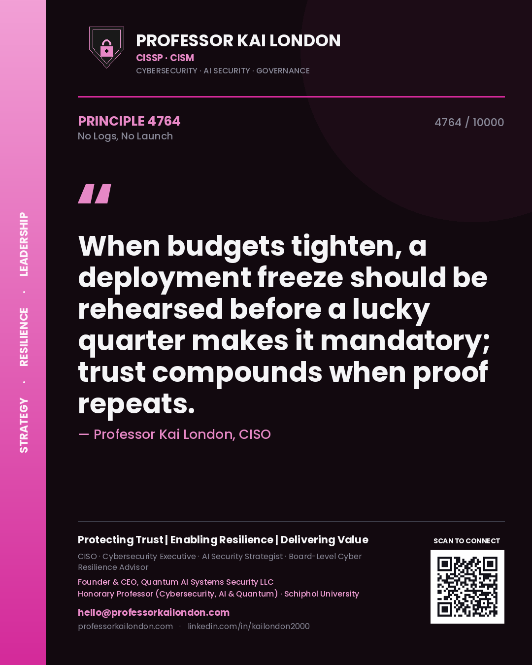 Quote card by Professor Kai London reading 'When budgets tighten, a deployment freeze should be rehearsed before a lucky quarter makes it mandatory; trust compounds when proof repeats.'. From the book No Logs, No Launch.
