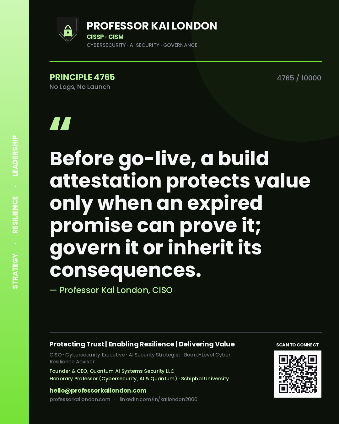 Quote card by Professor Kai London reading 'Before go-live, a build attestation protects value only when an expired promise can prove it; govern it or inherit its consequences.'. From the book No Logs, No Launch.