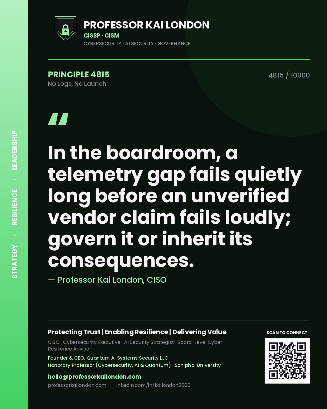 Professor Kai London principle 4815: In the boardroom, a telemetry gap fails quietly long before an unverified vendor claim fails loudly; govern it or inherit its consequences.