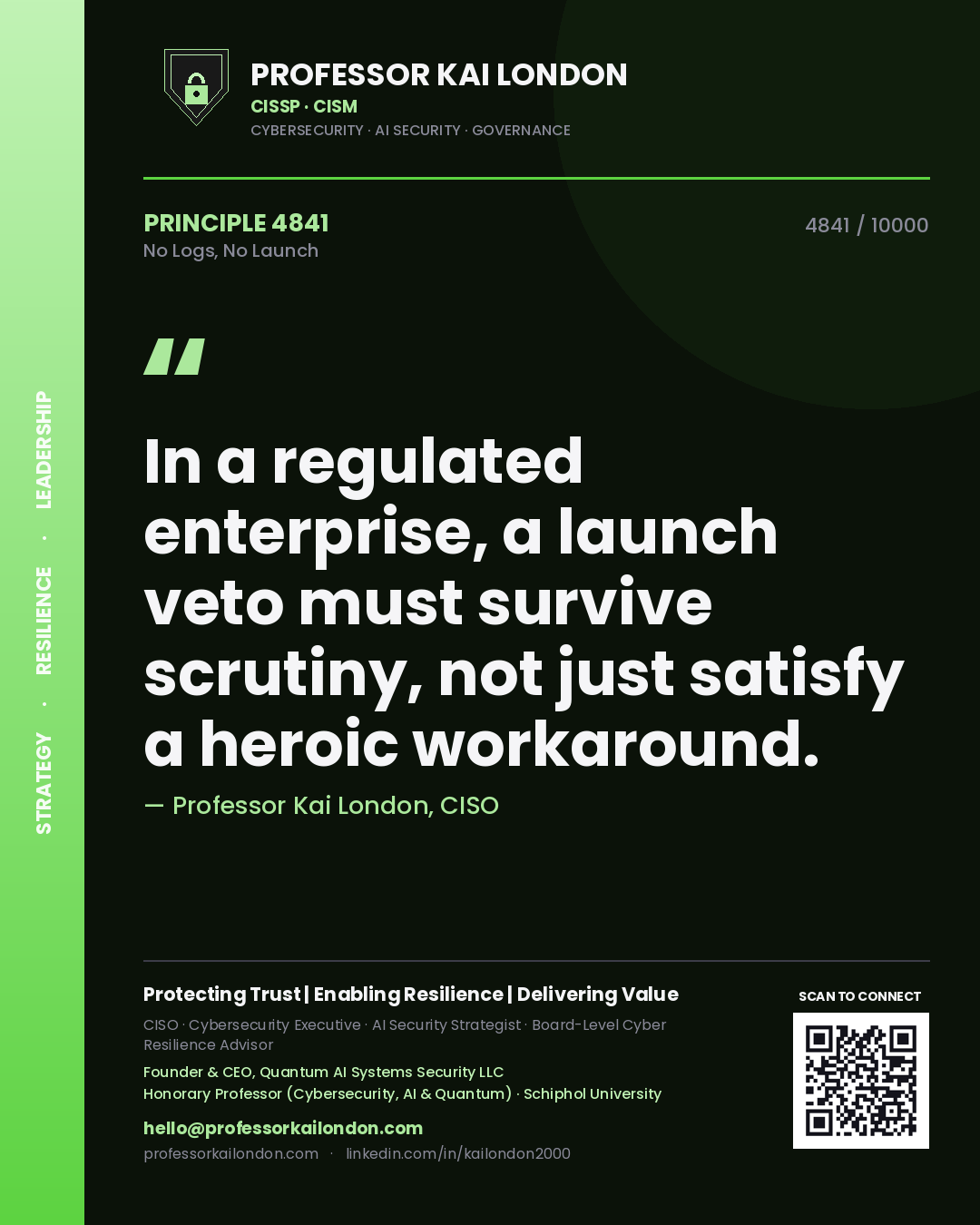 Professor Kai London principle 4841: In a regulated enterprise, a launch veto must survive scrutiny, not just satisfy a heroic workaround.
